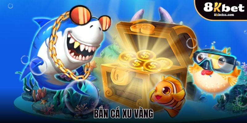 Bắn cá Xu Vàng 8KBET